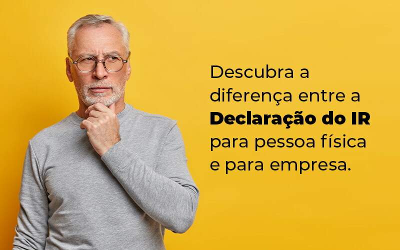 Descubra A Diferenca Entre A Declaracao Do Ir Para Pessoa Fisica E Para Empresa Blog Quero Montar Uma Empresa - NARDINI SERVICOS CONTABEIS