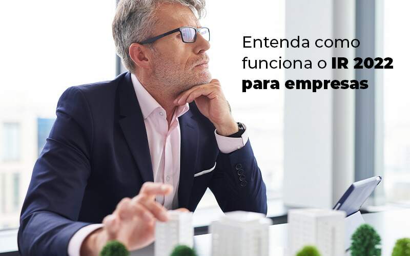 Entenda Como Funciona O Ir 2022 Para Empresas Blog Quero Montar Uma Empresa - NARDINI SERVICOS CONTABEIS