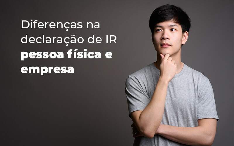 Diferencas Na Declaracao De Ir Pessoa Fisica E Empresa Blog Quero Montar Uma Empresa - NARDINI SERVICOS CONTABEIS