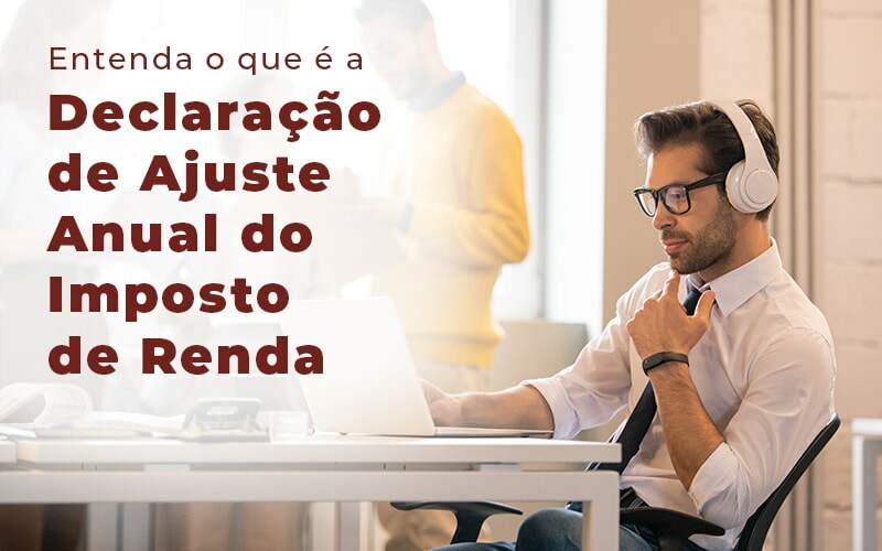 Entenda O Que E A Declaracao De Ajuste Anual Do Imposto De Renda Blog Quero Montar Uma Empresa - NARDINI SERVICOS CONTABEIS