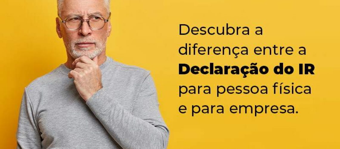 Descubra A Diferenca Entre A Declaracao Do Ir Para Pessoa Fisica E Para Empresa Blog Quero Montar Uma Empresa - NARDINI SERVICOS CONTABEIS