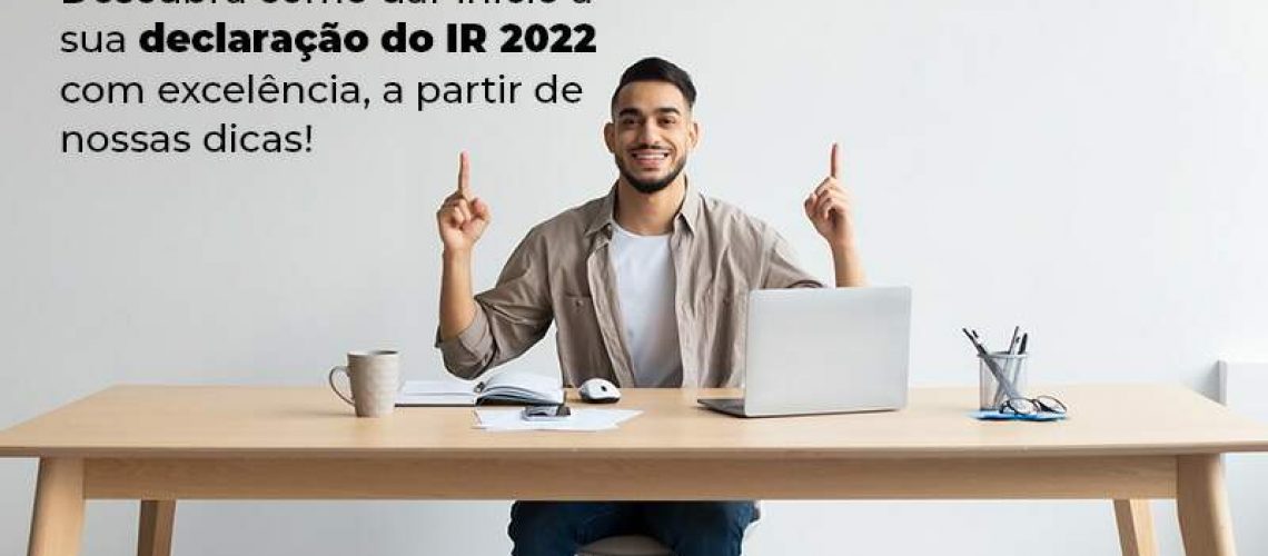 Descubra Como Dar Inicia A Sua Declaracao Do Ir 2022 Com Excelencia A Partir De Nossas Dicas Blog Quero Montar Uma Empresa - NARDINI SERVICOS CONTABEIS