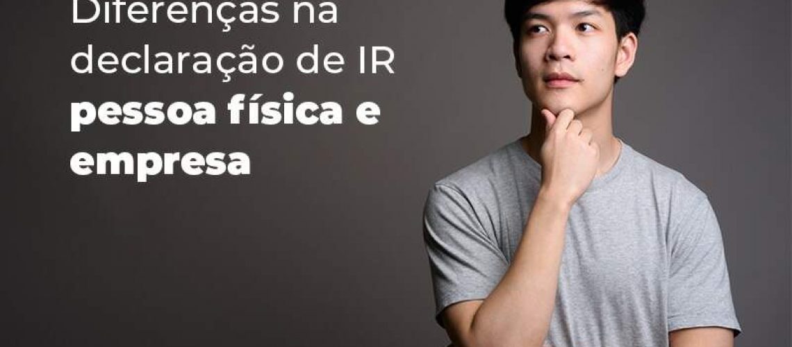 Diferencas Na Declaracao De Ir Pessoa Fisica E Empresa Blog Quero Montar Uma Empresa - NARDINI SERVICOS CONTABEIS